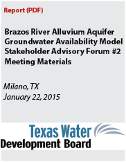 Brazos River Alluvium Aquifer GAM Stakeholder Advisory Forum 2 Meeting Materials.