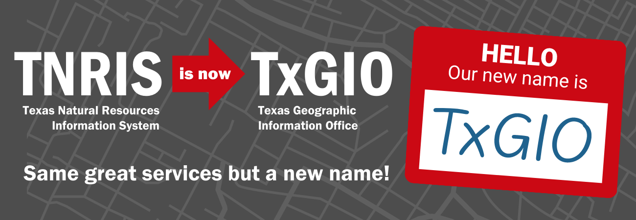 TNRIS (Texas Natural Resources Information System) is now TxGIO (Texas Geographic Information Office)