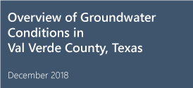 Overview of Groundwater Conditions in Val Verde County, Texas, December 2018
